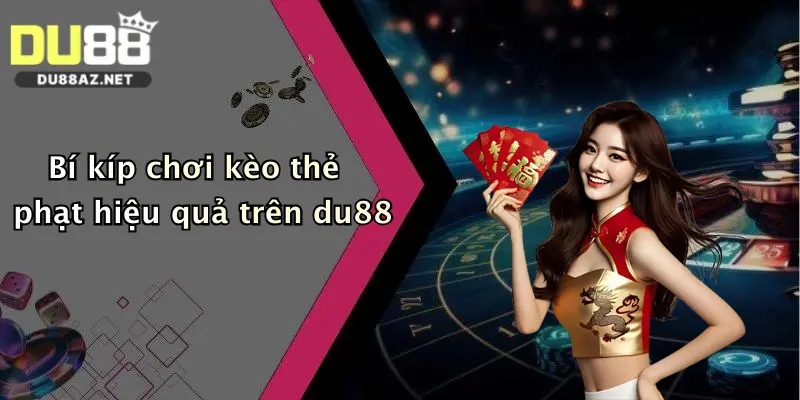 Kèo Thẻ Phạt: Nhận Ngay Ưu Đãi Khủng Khi Tham Gia Cá Cược Tại Du88 1 Bí kíp chơi kèo thẻ phạt hiệu quả trên du88