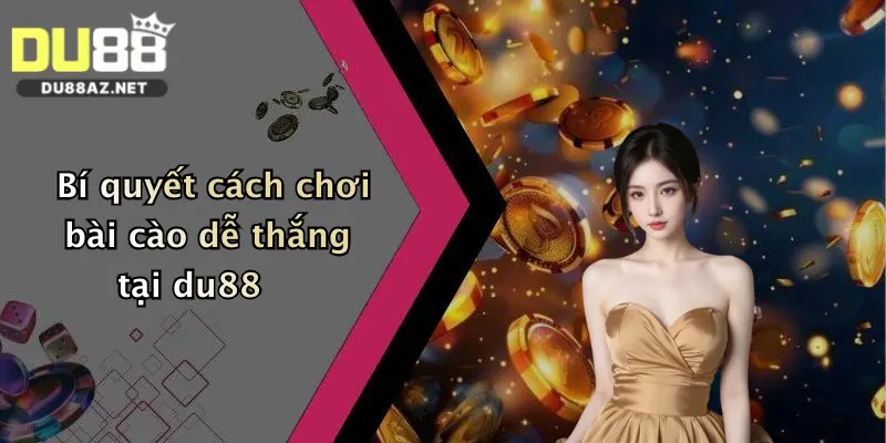 Cách Chơi Bài Cào: Nắm Luật Cơ Bản Và Nhận Thưởng Khủng Tại Du88 1 Bí quyết cách chơi bài cào dễ thắng tại du88