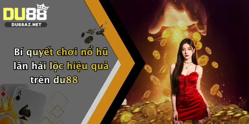 Nổ Hũ Lân Hái Lộc: Săn Thưởng Cực Đỉnh Tại Du88 Ngay Hôm Nay! 1 Bí quyết chơi nổ hũ lân hái lộc hiệu quả trên du88