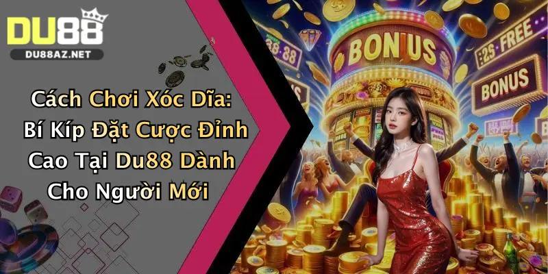 Cách Chơi Xóc Dĩa: Bí Kíp Đặt Cược Đỉnh Cao Tại Du88 Dành Cho Người Mới 4 Cách Chơi Xóc Dĩa: Bí Kíp Đặt Cược Đỉnh Cao Tại Du88 Dành Cho Người Mới