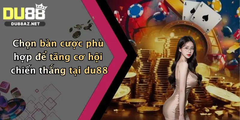 Cách Chơi Bài Cào: Nắm Luật Cơ Bản Và Nhận Thưởng Khủng Tại Du88 2 Chọn bàn cược phù hợp để tăng cơ hội chiến thắng tại du88