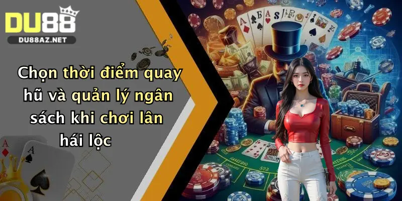 Nổ Hũ Lân Hái Lộc: Săn Thưởng Cực Đỉnh Tại Du88 Ngay Hôm Nay! 2 Chọn thời điểm quay hũ và quản lý ngân sách khi chơi lân hái lộc