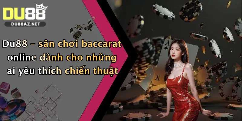 Baccarat Online: Thử Vận May Cực Đã Cùng Du88 – Thưởng Lớn Mỗi Ngày 4 Du88 – sân chơi baccarat online dành cho những ai yêu thích chiến thuật