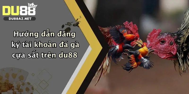 Đá Gà Cựa Sắt: Trải Nghiệm So Tài Đỉnh Cao Tại Du88 Cực Hấp Dẫn 2 Hướng dẫn đăng ký tài khoản đá gà cựa sắt trên du88