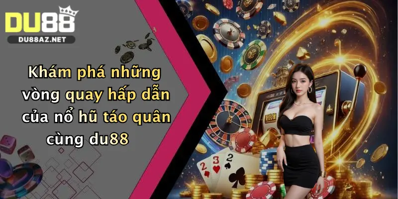 Nổ Hũ Táo Quân: Săn Thưởng Khủng Cực Dễ Tại Du88 Siêu Hấp Dẫn 4 Khám phá những vòng quay hấp dẫn của nổ hũ táo quân cùng du88