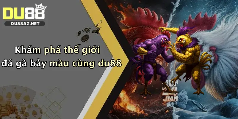 Đá Gà Bảy Màu: Đỉnh Cao Thắng Lớn Cùng Du88 Siêu Hấp Dẫn 1 Khám phá thế giới đá gà bảy màu cùng du88