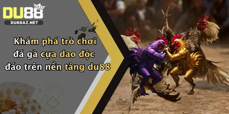 Đá Gà Cựa Dao: Thách Thức Đỉnh Cao, Chơi Ngay Tại Du88 Nhận Thưởng Lớn 4 Khám phá trò chơi đá gà cựa dao độc đáo trên nền tảng du88