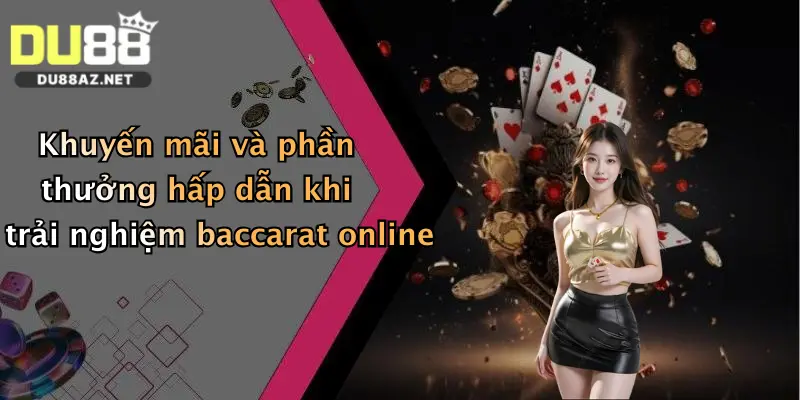 Baccarat Online: Thử Vận May Cực Đã Cùng Du88 – Thưởng Lớn Mỗi Ngày 3 Khuyến mãi và phần thưởng hấp dẫn khi trải nghiệm baccarat online