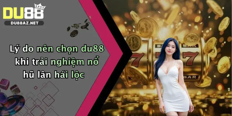 Nổ Hũ Lân Hái Lộc: Săn Thưởng Cực Đỉnh Tại Du88 Ngay Hôm Nay! 4 Lý do nên chọn du88 khi trải nghiệm nổ hũ lân hái lộc