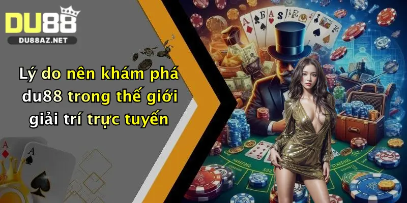 Giới Thiệu Du88 1 Lý do nên khám phá du88 trong thế giới giải trí trực tuyến
