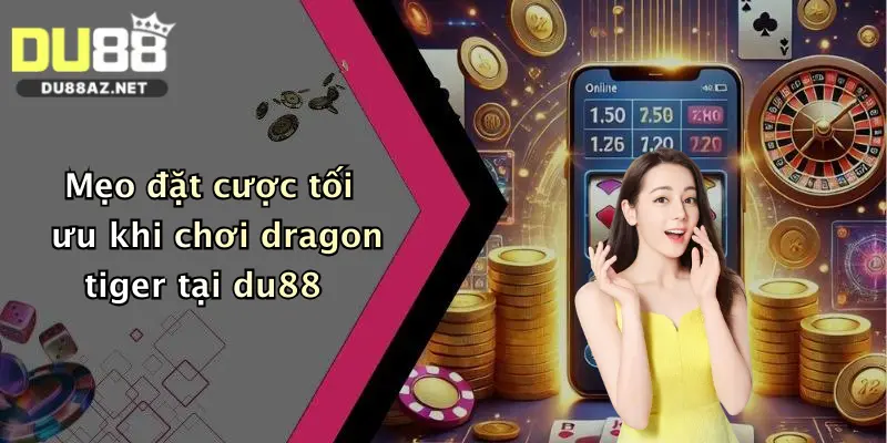 Trò Chơi Dragon Tiger: Khám Phá Sảnh Chơi Đỉnh Cao Tại Du88 2 Mẹo đặt cược tối ưu khi chơi dragon tiger tại du88
