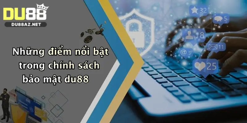 Chính Sách Bảo Mật Du88 1 Những điểm nổi bật trong chính sách bảo mật du88
