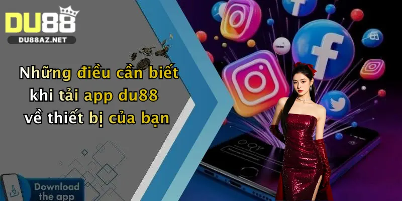 Tải App Du88 3 Những điều cần biết khi tải app du88 về thiết bị của bạn