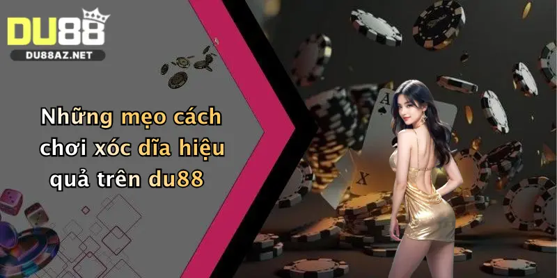 Cách Chơi Xóc Dĩa: Bí Kíp Đặt Cược Đỉnh Cao Tại Du88 Dành Cho Người Mới 1 Những mẹo cách chơi xóc dĩa hiệu quả trên du88