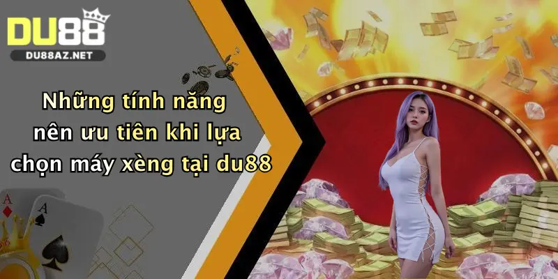 Cách Chơi Xèng: Kinh Nghiệm Quay Nổ Hũ Đỉnh Cao Tại Du88 3 Những tính năng nên ưu tiên khi lựa chọn máy xèng tại du88