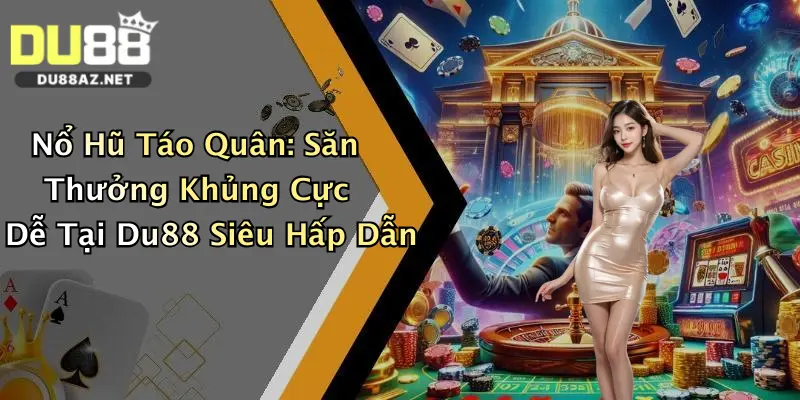 Nổ Hũ Táo Quân: Săn Thưởng Khủng Cực Dễ Tại Du88 Siêu Hấp Dẫn 2 Nổ Hũ Táo Quân: Săn Thưởng Khủng Cực Dễ Tại Du88 Siêu Hấp Dẫn