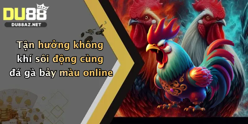 Đá Gà Bảy Màu: Đỉnh Cao Thắng Lớn Cùng Du88 Siêu Hấp Dẫn 3 Tận hưởng không khí sôi động cùng đá gà bảy màu online