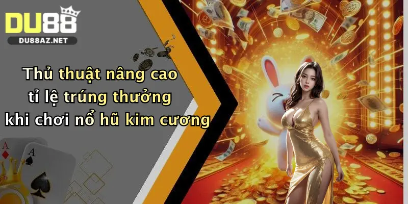 Nổ Hũ Kim Cương: Săn Thưởng Cực Lớn, Trải Nghiệm Đỉnh Cao Tại Du88 2 Thủ thuật nâng cao tỉ lệ trúng thưởng khi chơi nổ hũ kim cương