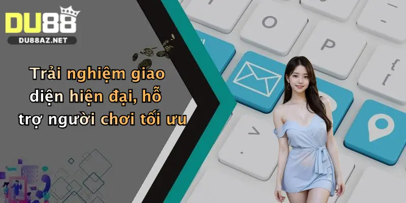 Giới Thiệu Du88 2 Trải nghiệm giao diện hiện đại, hỗ trợ người chơi tối ưu