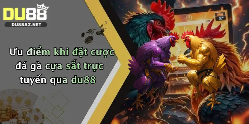 Đá Gà Cựa Sắt: Trải Nghiệm So Tài Đỉnh Cao Tại Du88 Cực Hấp Dẫn 4 Ưu điểm khi đặt cược đá gà cựa sắt trực tuyến qua du88