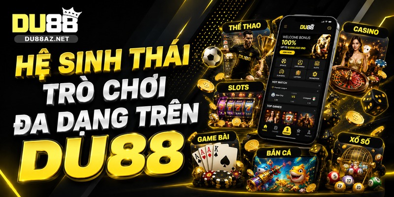 DU88 7 Hệ Sinh Thái Trò Chơi Đa Dạng Trên Du88